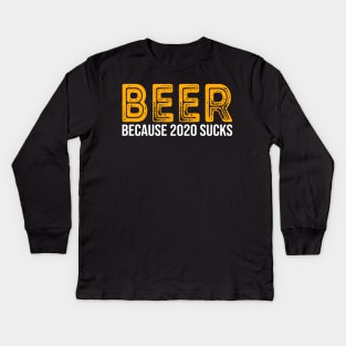 Beer Because 2020 Sucks Kids Long Sleeve T-Shirt